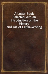 A Letter BookSelected with an Introduction on the History and Art of Letter-Writing (커버이미지)