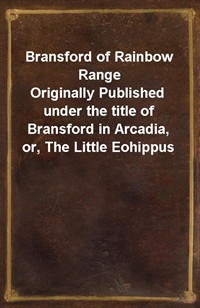 Bransford of Rainbow RangeOriginally Published under the title of Bransford in Arcadia, or, The Little Eohippus (커버이미지)