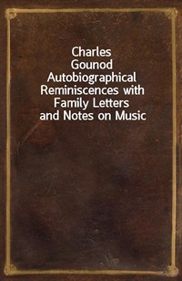 Charles GounodAutobiographical Reminiscences with Family Letters and Notes on Music (커버이미지)