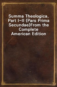 Summa Theologica, Part I-II (Pars Prima Secundae)From the Complete American Edition (Ŀ̹)