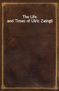 The Life and Times of Ulric Zwingli (Ŀ̹)