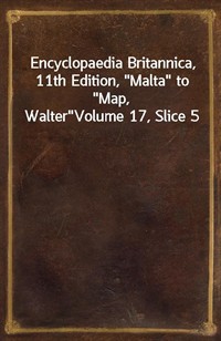 Encyclopaedia Britannica, 11th Edition,"Malta" to"Map, Walter"Volume 17, Slice 5 (커버이미지)