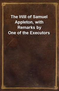 The Will of Samuel Appleton, with Remarks by One of the Executors (Ŀ̹)