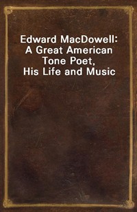 Edward MacDowell: A Great American Tone Poet, His Life and Music (커버이미지)