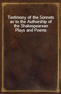 Testimony of the Sonnets as to the Authorship of the Shakespearean Plays and Poems (Ŀ̹)