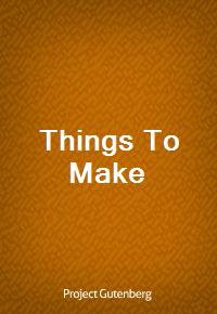 Things To Make (Ŀ̹)