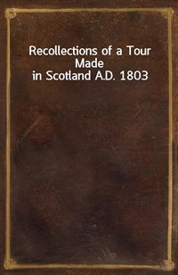 Recollections of a Tour Made in Scotland A.D. 1803 (Ŀ̹)