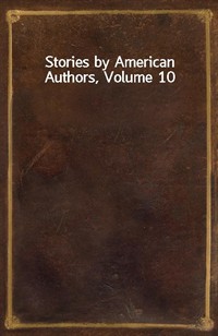 Stories by American Authors, Volume 10 (Ŀ̹)