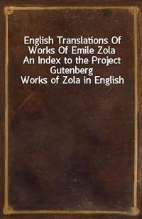 English Translations Of Works Of Emile ZolaAn Index to the Project Gutenberg Works of Zola in English (커버이미지)