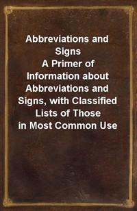 Abbreviations and SignsA Primer of Information about Abbreviations and Signs, with Classified Lists of Those in Most Common Use (커버이미지)