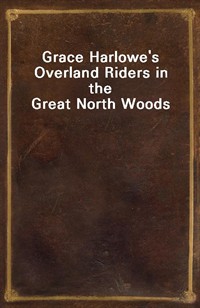 Grace Harlowe's Overland Riders in the Great North Woods (커버이미지)