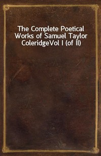 The Complete Poetical Works of Samuel Taylor ColeridgeVol I (of II) (Ŀ̹)