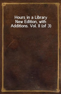 Hours in a LibraryNew Edition, with Additions. Vol. II (of 3) (커버이미지)