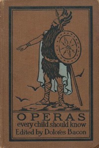 Operas Every Child Should KnowDescriptions of the Text and Music of Some of the Most Famous Masterpieces (Ŀ̹)