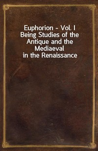 Euphorion - Vol. IBeing Studies of the Antique and the Mediaeval in the Renaissance (커버이미지)