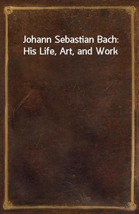Johann Sebastian Bach: His Life, Art, and Work (커버이미지)