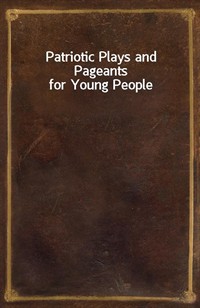 Patriotic Plays and Pageants for Young People (Ŀ̹)