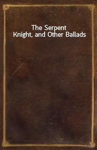 The Serpent Knight, and Other Ballads (Ŀ̹)