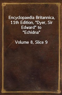 Encyclopaedia Britannica, 11th Edition,"Dyer, Sir Edward" to"Echidna"Volume 8, Slice 9 (커버이미지)