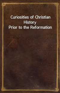 Curiosities of Christian History Prior to the Reformation (커버이미지)