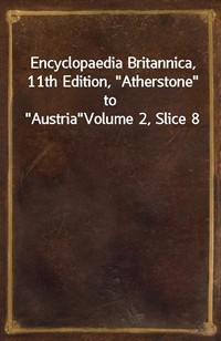 Encyclopaedia Britannica, 11th Edition,"Atherstone" to"Austria"Volume 2, Slice 8 (커버이미지)