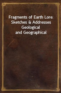 Fragments of Earth Lore: Sketches&Addresses Geological and Geographical (커버이미지)