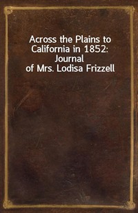 Across the Plains to California in 1852: Journal of Mrs. Lodisa Frizzell (커버이미지)