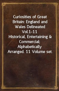 Curiosities of Great Britain: England and Wales Delineated Vol.1-11Historical, Entertaining&Commercial; Alphabetically Arranged. 11 Volume set. (커버이미지)