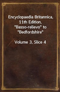 Encyclopaedia Britannica, 11th Edition,"Basso-relievo" to"Bedfordshire"Volume 3, Slice 4 (커버이미지)