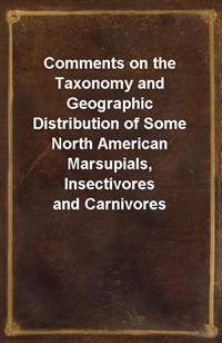 Comments on the Taxonomy and Geographic Distribution of Some North American Marsupials, Insectivores and Carnivores (커버이미지)