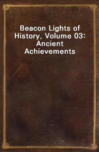 Beacon Lights of History, Volume 03: Ancient Achievements (커버이미지)