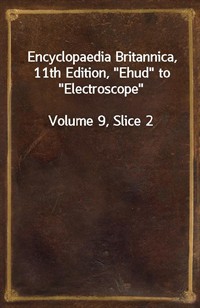 Encyclopaedia Britannica, 11th Edition,"Ehud" to"Electroscope"Volume 9, Slice 2 (커버이미지)