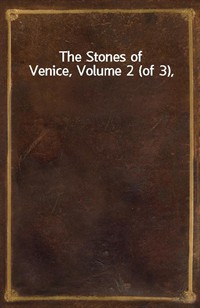 The Stones of Venice, Volume 2 (of 3), (Ŀ̹)