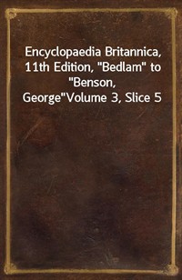 Encyclopaedia Britannica, 11th Edition,"Bedlam" to"Benson, George"Volume 3, Slice 5 (커버이미지)