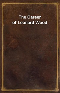 The Career of Leonard Wood (Ŀ̹)