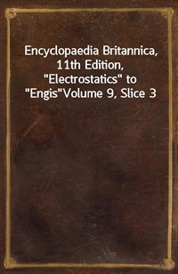 Encyclopaedia Britannica, 11th Edition,"Electrostatics" to"Engis"Volume 9, Slice 3 (커버이미지)
