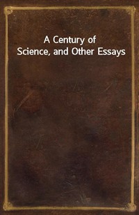 A Century of Science, and Other Essays (커버이미지)