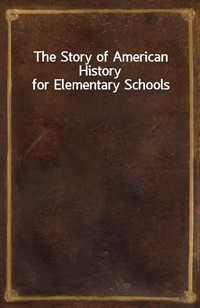 The Story of American History for Elementary Schools (Ŀ̹)