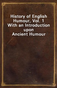 History of English Humour, Vol. 1With an Introduction upon Ancient Humour (커버이미지)