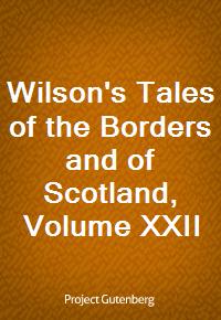 Wilson's Tales of the Borders and of Scotland, Volume XXII (Ŀ̹)