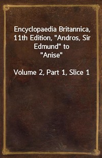 Encyclopaedia Britannica, 11th Edition,"Andros, Sir Edmund" to"Anise"Volume 2, Part 1, Slice 1 (커버이미지)