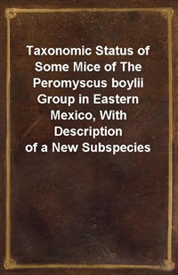 Taxonomic Status of Some Mice of The Peromyscus boylii Group in Eastern Mexico, With Description of a New Subspecies (Ŀ̹)