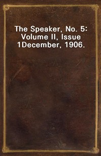 The Speaker, No. 5: Volume II, Issue 1December, 1906. (Ŀ̹)