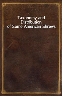 Taxonomy and Distribution of Some American Shrews (Ŀ̹)