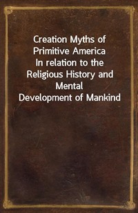 Creation Myths of Primitive AmericaIn relation to the Religious History and Mental Development of Mankind (커버이미지)
