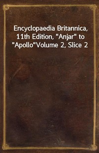 Encyclopaedia Britannica, 11th Edition,"Anjar" to"Apollo"Volume 2, Slice 2 (커버이미지)