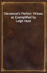 Stevenson's Perfect Virtues, as Exemplified by Leigh Hunt (Ŀ̹)