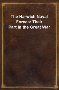 The Harwich Naval Forces: Their Part in the Great War (Ŀ̹)