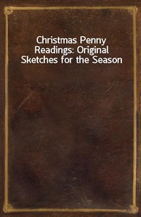 Christmas Penny Readings: Original Sketches for the Season (커버이미지)