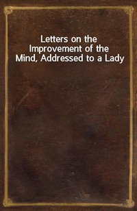 Letters on the Improvement of the Mind, Addressed to a Lady (Ŀ̹)